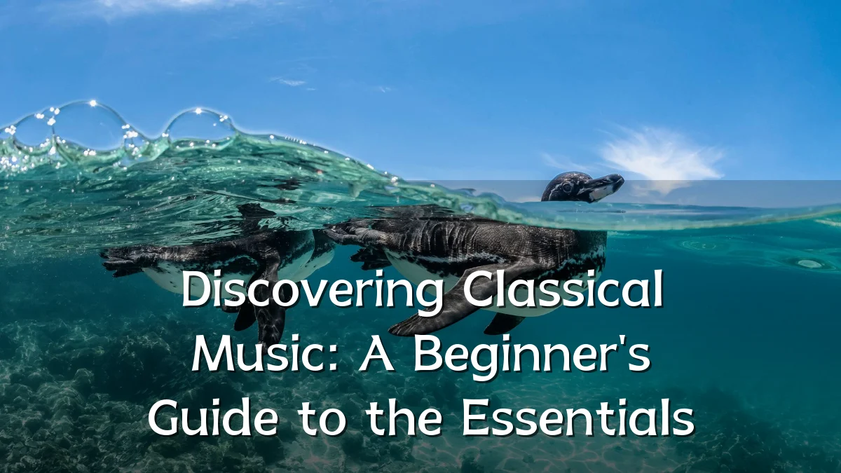 Discovering Classical Music: A Beginner's Guide to the Essentials