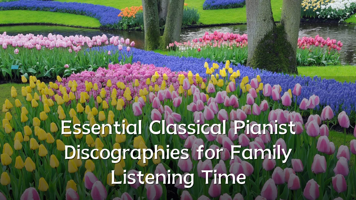 Essential Classical Pianist Discographies for Family Listening Time