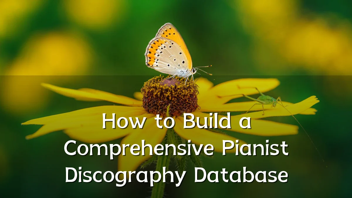How to Build a Comprehensive Pianist Discography Database