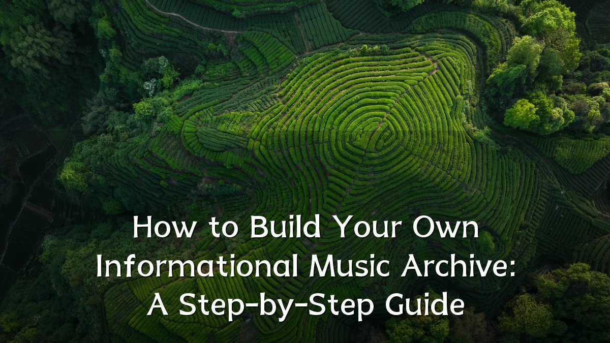 How to Build Your Own Informational Music Archive: A Step-by-Step Guide