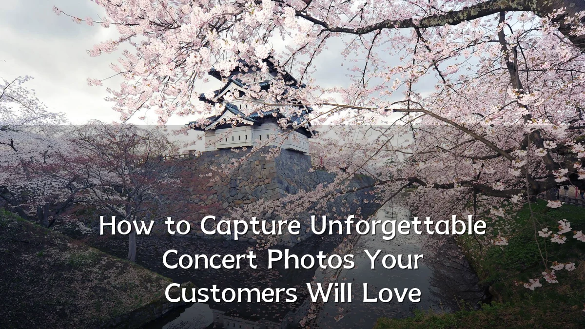 How to Capture Unforgettable Concert Photos Your Customers Will Love