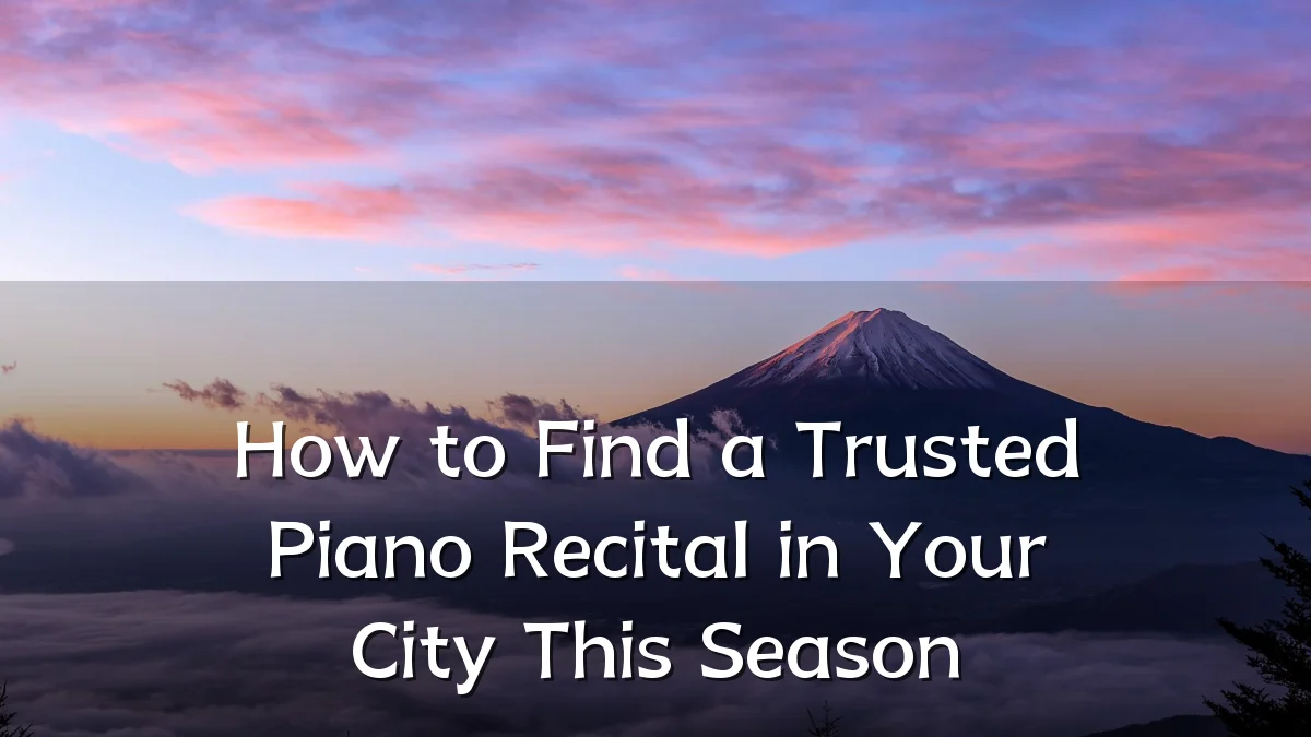 How to Find a Trusted Piano Recital in Your City This Season