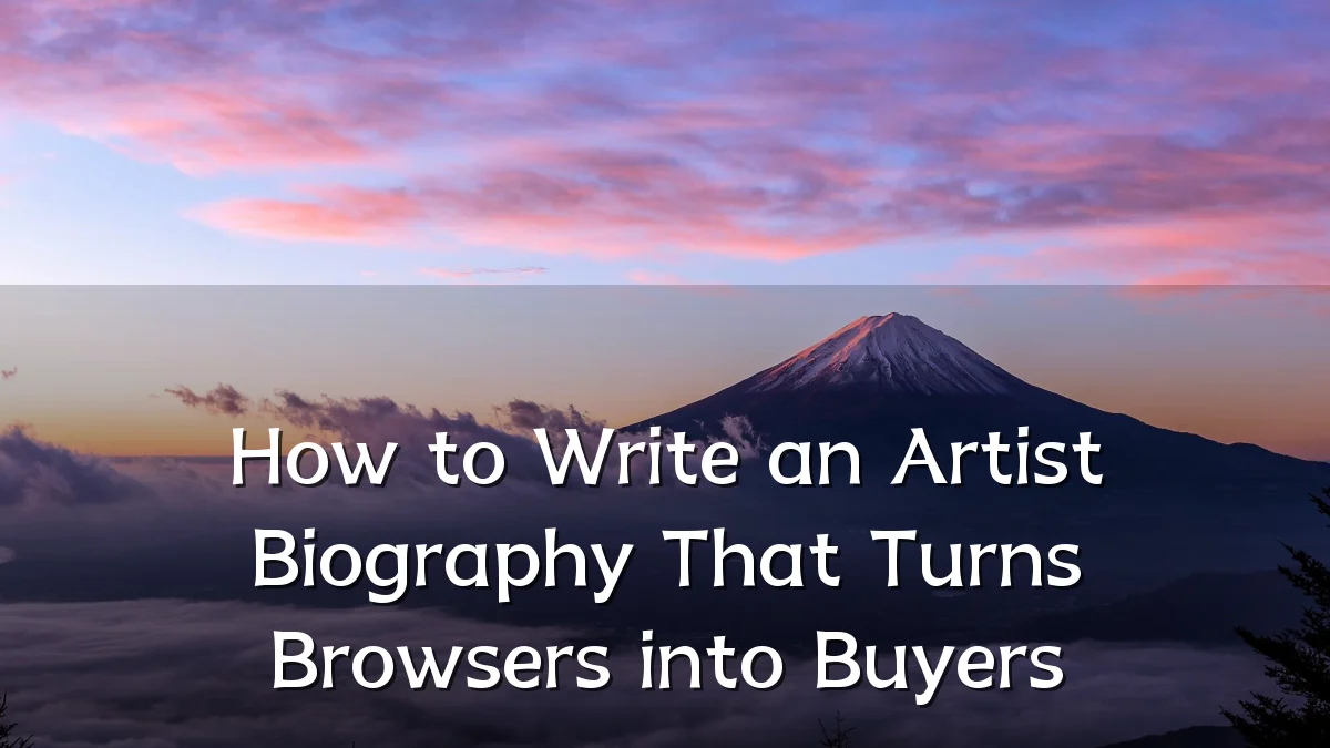 How to Write an Artist Biography That Turns Browsers into Buyers