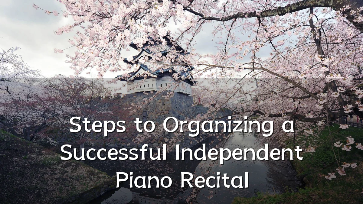 Steps to Organizing a Successful Independent Piano Recital