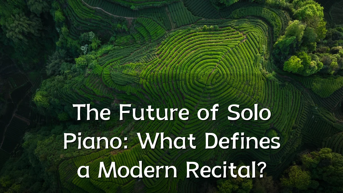 The Future of Solo Piano: What Defines a Modern Recital?