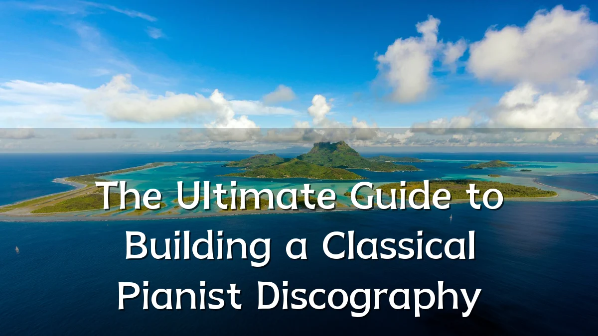 The Ultimate Guide to Building a Classical Pianist Discography