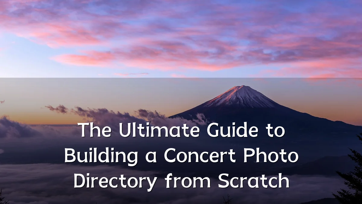 The Ultimate Guide to Building a Concert Photo Directory from Scratch