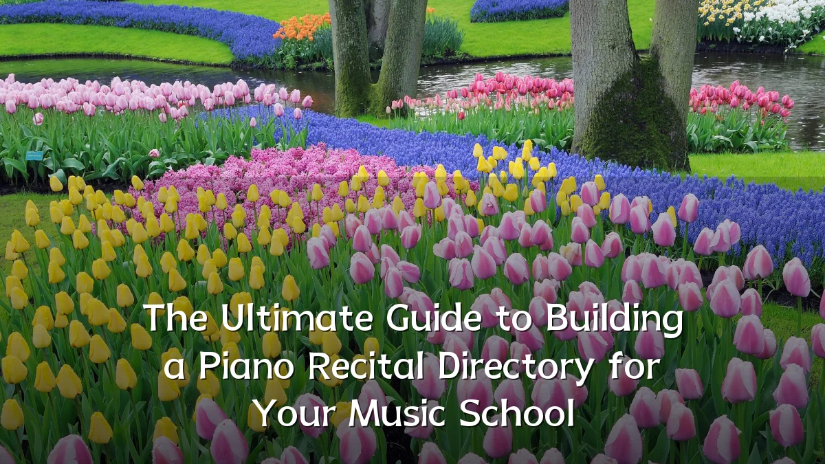 The Ultimate Guide to Building a Piano Recital Directory for Your Music School