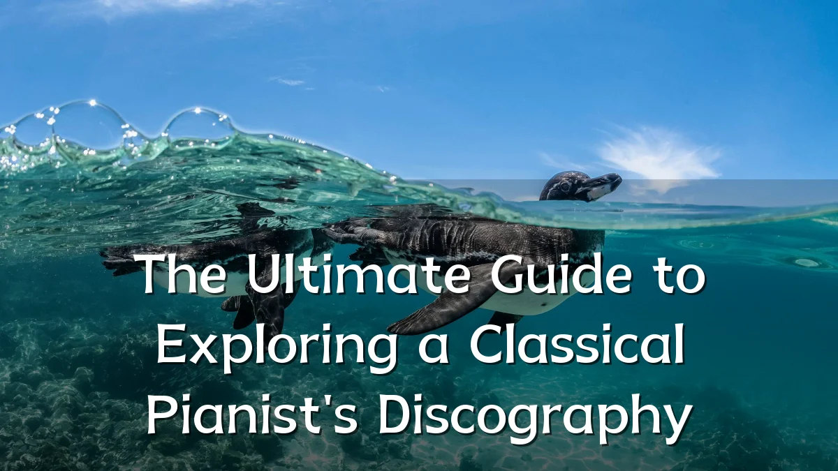 The Ultimate Guide to Exploring a Classical Pianist's Discography