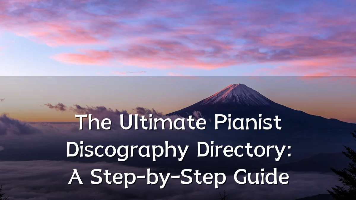 The Ultimate Pianist Discography Directory: A Step-by-Step Guide
