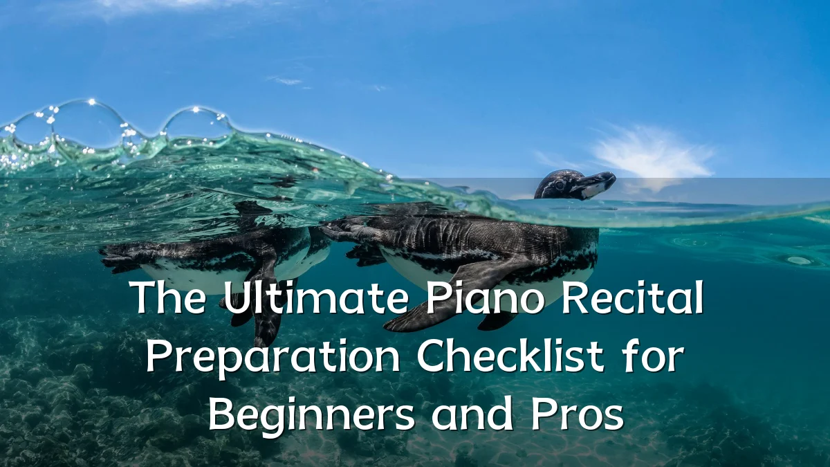 The Ultimate Piano Recital Preparation Checklist for Beginners and Pros