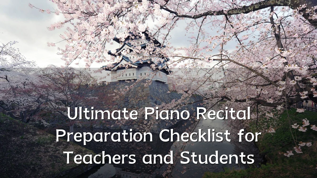 Ultimate Piano Recital Preparation Checklist for Teachers and Students