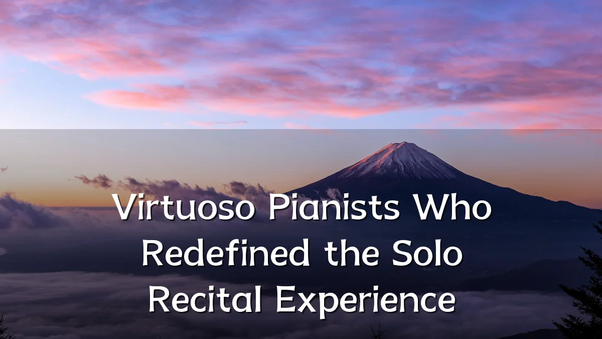 Virtuoso Pianists Who Redefined the Solo Recital Experience