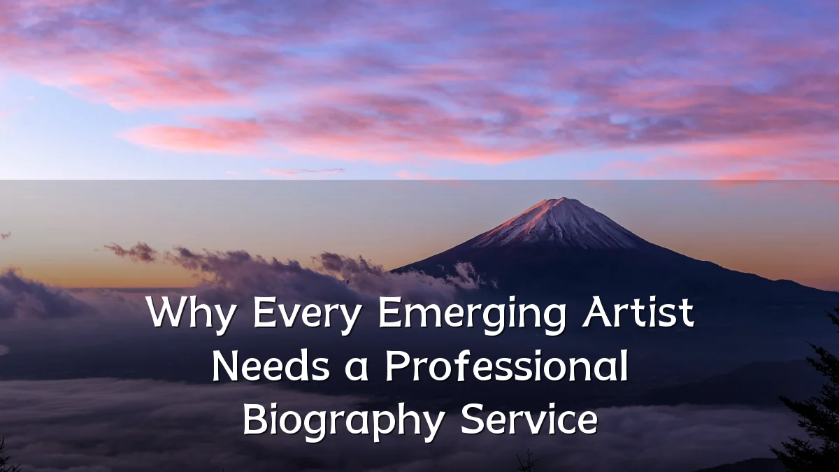Why Every Emerging Artist Needs a Professional Biography Service