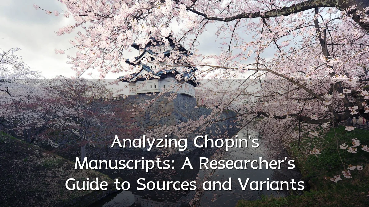 Analyzing Chopin's Manuscripts: A Researcher's Guide to Sources and Variants