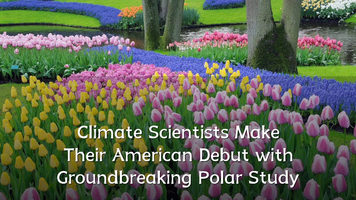 Climate Scientists Make Their American Debut with Groundbreaking Polar Study