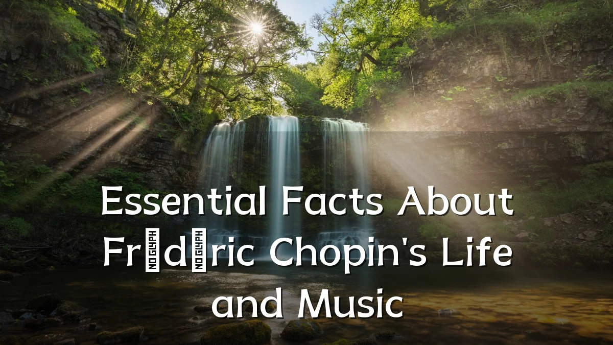 Essential Facts About Frédéric Chopin's Life and Music