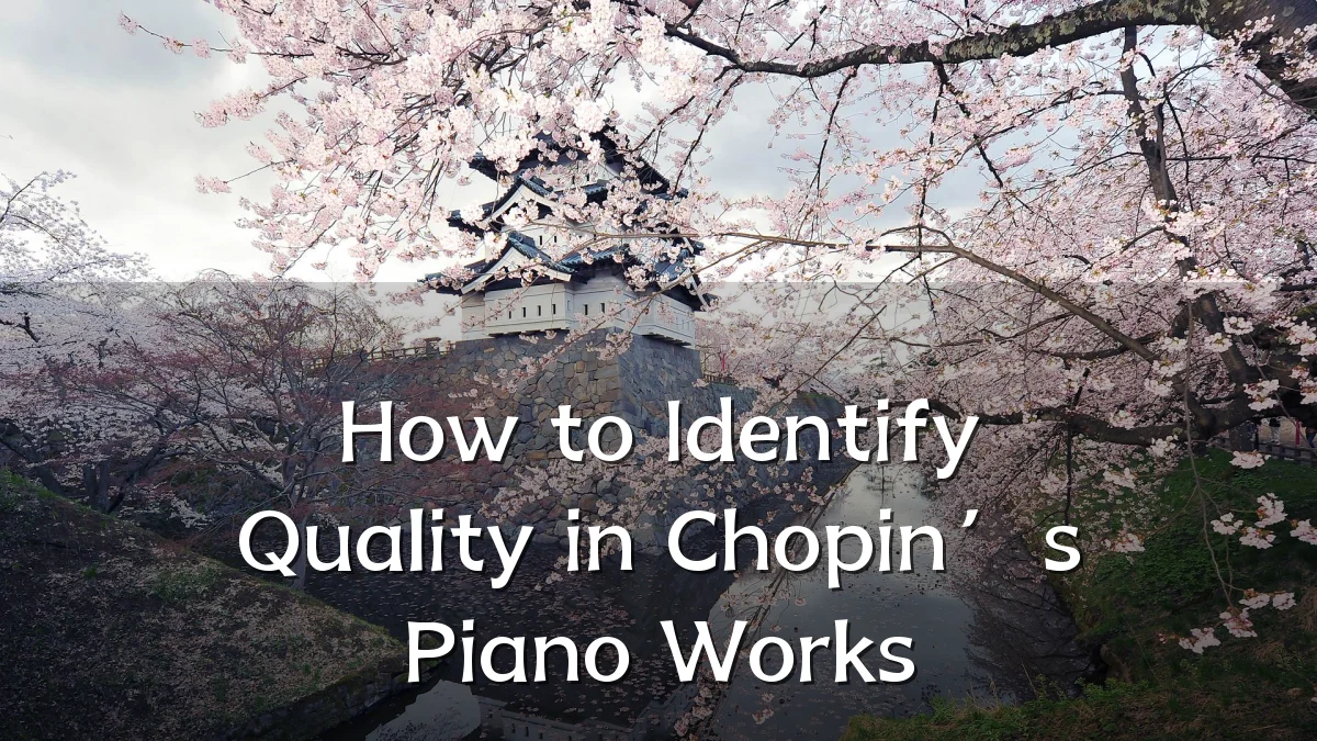 How to Identify Quality in Chopin’s Piano Works