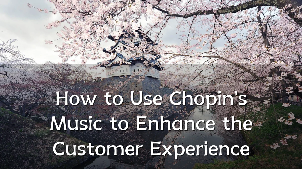 How to Use Chopin's Music to Enhance the Customer Experience