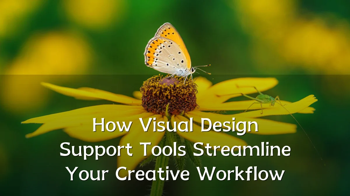How Visual Design Support Tools Streamline Your Creative Workflow