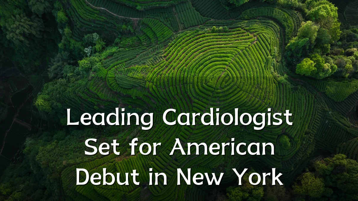 Leading Cardiologist Set for American Debut in New York