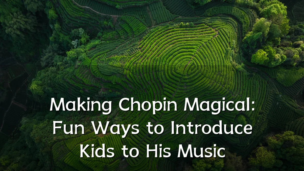 Making Chopin Magical: Fun Ways to Introduce Kids to His Music