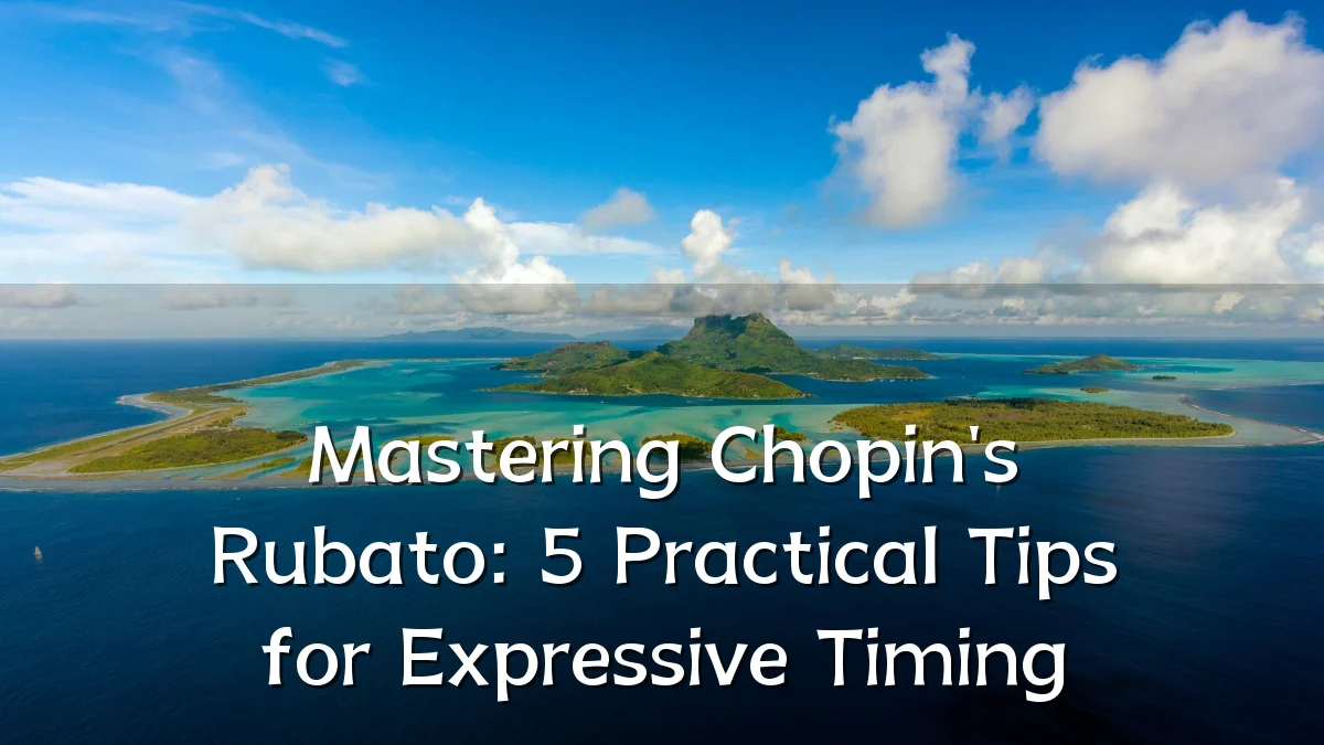 Mastering Chopin's Rubato: 5 Practical Tips for Expressive Timing