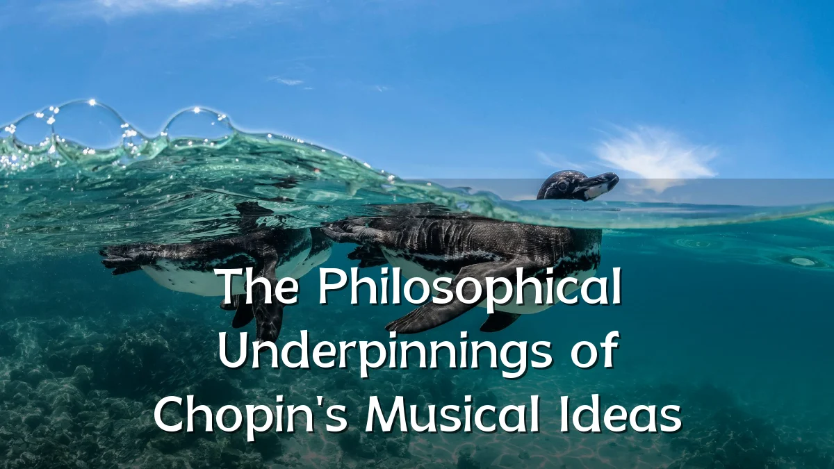 The Philosophical Underpinnings of Chopin's Musical Ideas