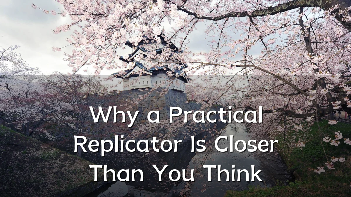Why a Practical Replicator Is Closer Than You Think