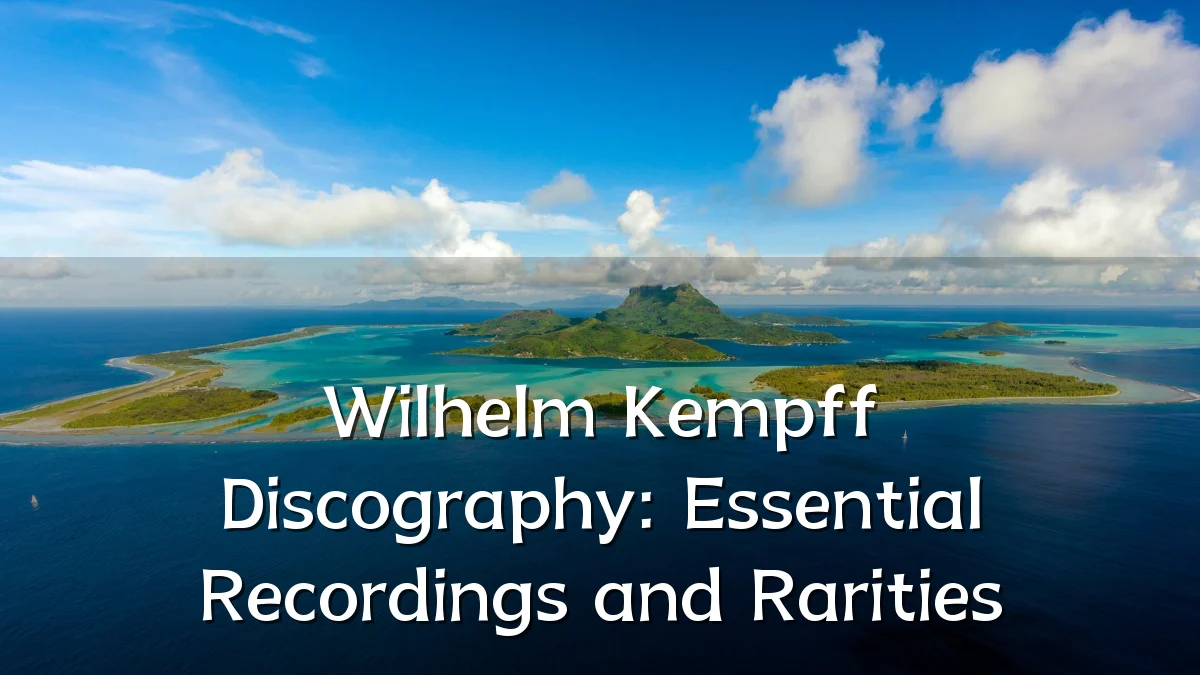 Wilhelm Kempff Discography: Essential Recordings and Rarities