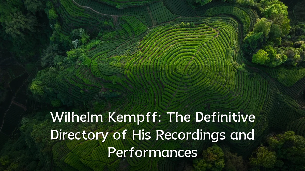 Wilhelm Kempff: The Definitive Directory of His Recordings and Performances