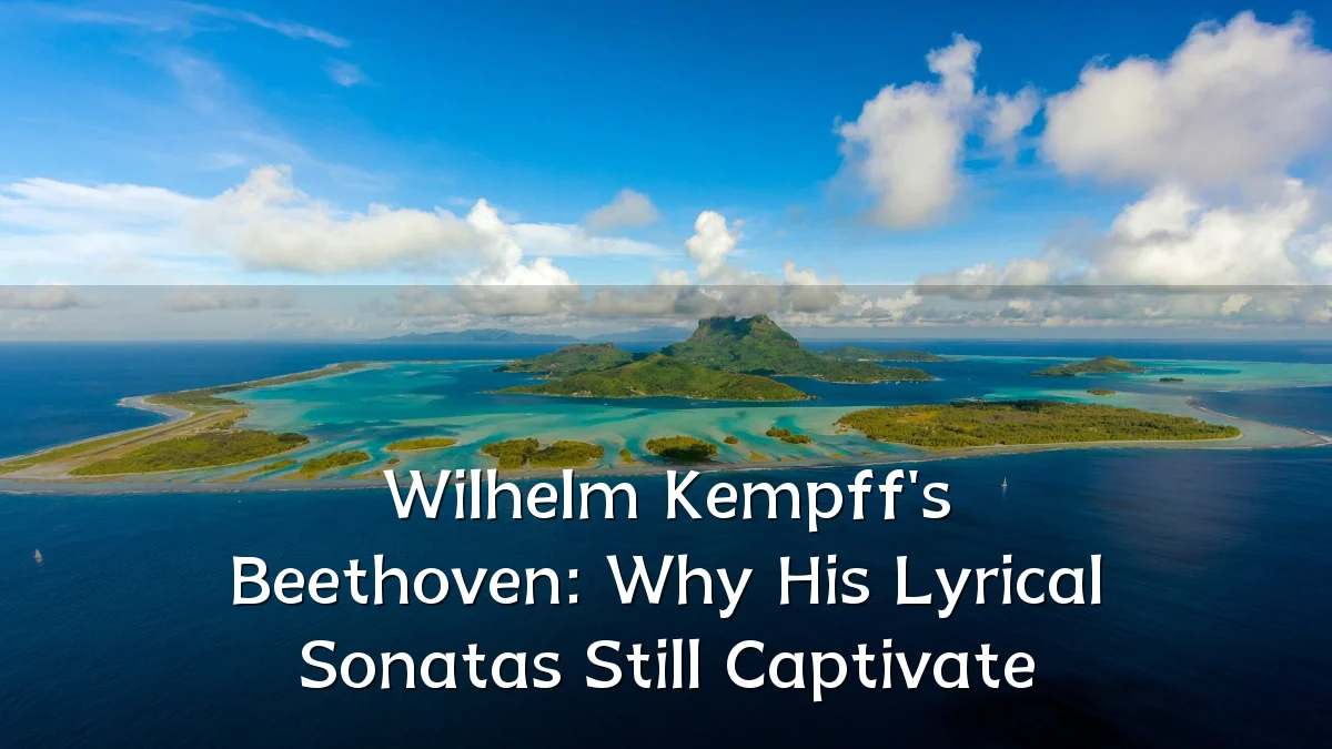 Wilhelm Kempff's Beethoven: Why His Lyrical Sonatas Still Captivate