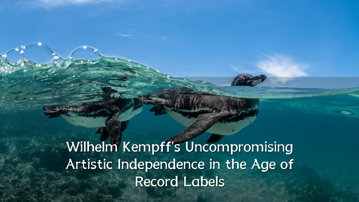 Wilhelm Kempff's Uncompromising Artistic Independence in the Age of Record Labels