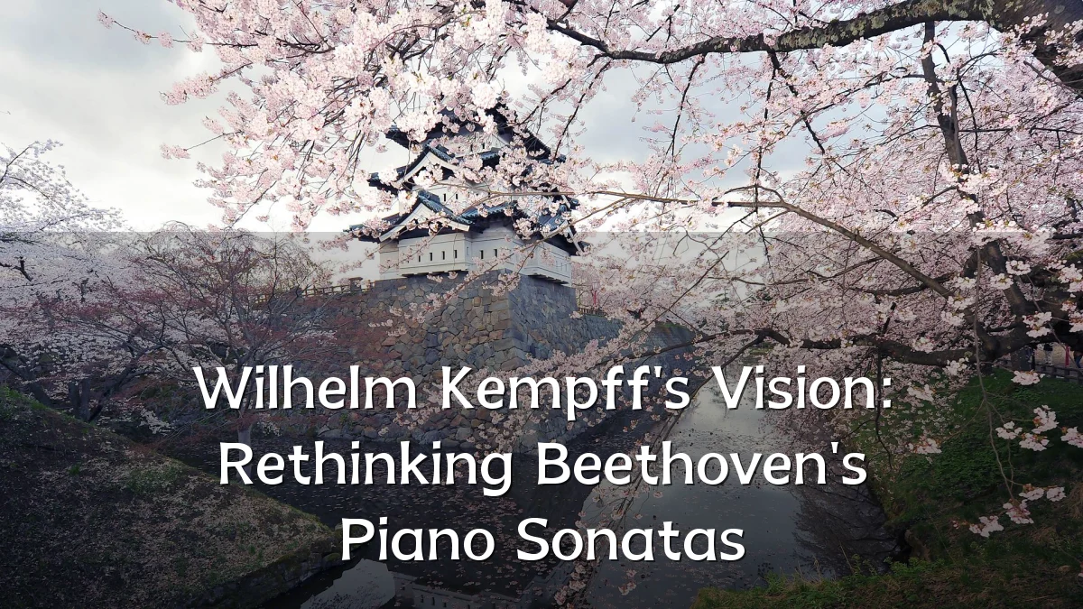 Wilhelm Kempff's Vision: Rethinking Beethoven's Piano Sonatas